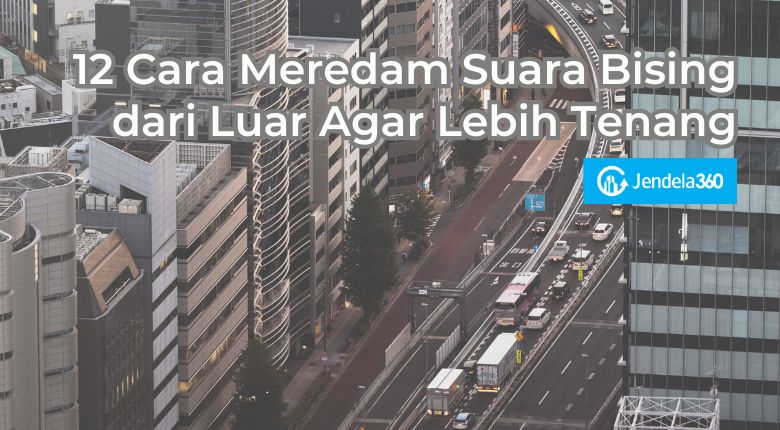 12 Cara Meredam Suara Bising dari Luar Agar Lebih Tenang