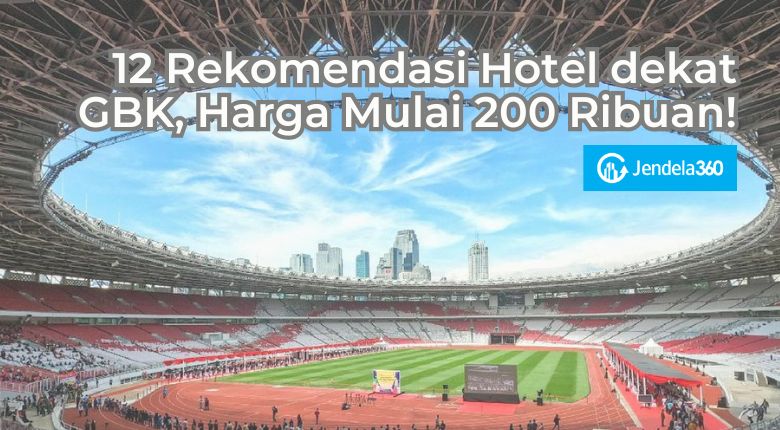 12 Rekomendasi Hotel dekat GBK, Harga Mulai 200 Ribuan!