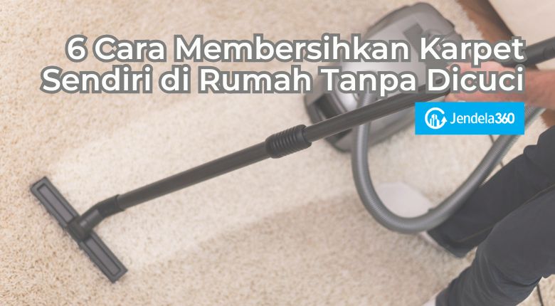 6 Cara Membersihkan Karpet Sendiri di Rumah Tanpa Dicuci