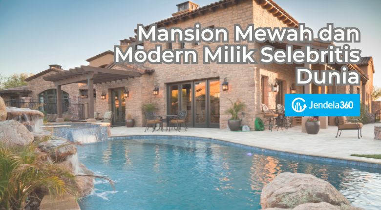 Deretan Mansion Mewah dan Modern Milik Selebritis Dunia!