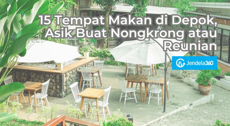 15 Tempat Makan di Depok, Asik Buat Nongkrong atau Reunian