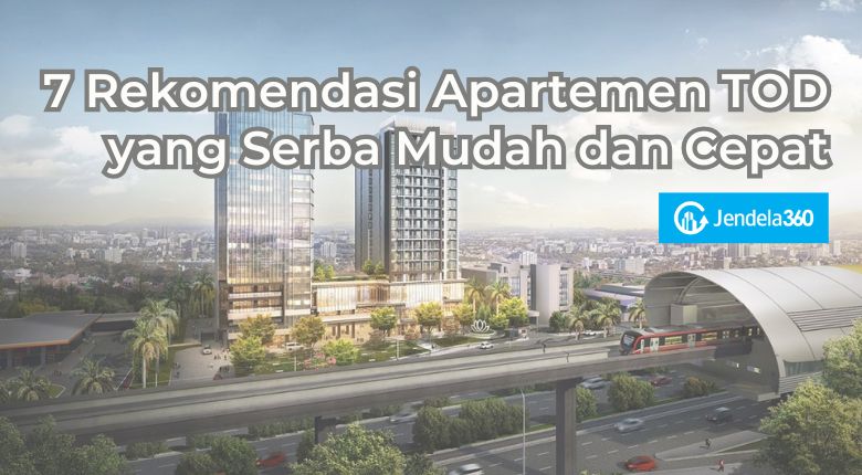 7 Rekomendasi Apartemen TOD yang Serba Mudah dan Cepat