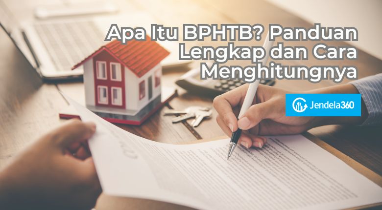 Apa Itu BPHTB? Panduan Lengkap dan Cara Menghitungnya