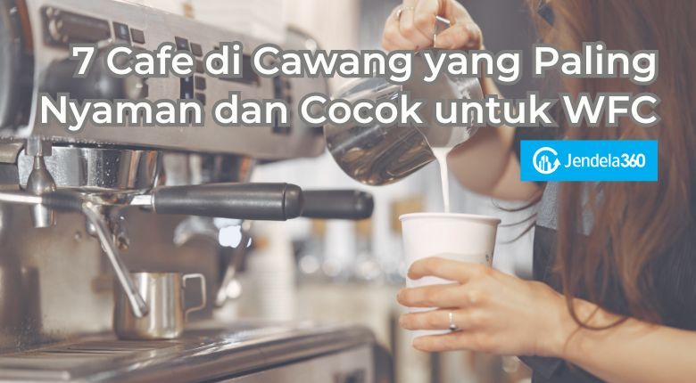 7 Cafe di Cawang yang Paling Nyaman dan Cocok untuk WFC