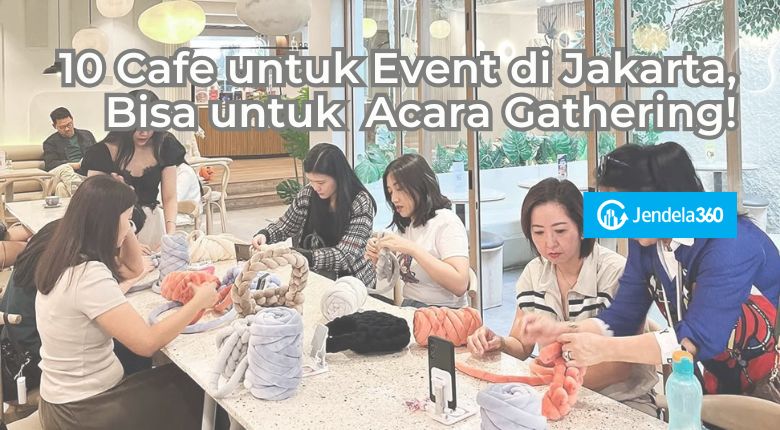 10 Cafe untuk Event di Jakarta, Bisa untuk Acara Gathering!