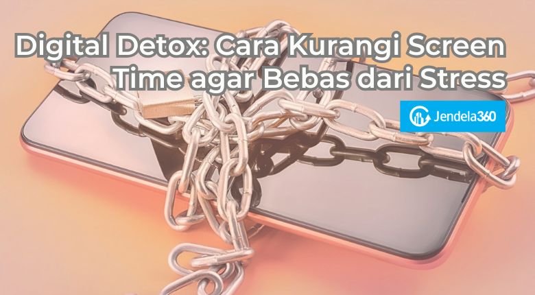 Digital Detox: Cara Kurangi Screen Time agar Bebas dari Stress