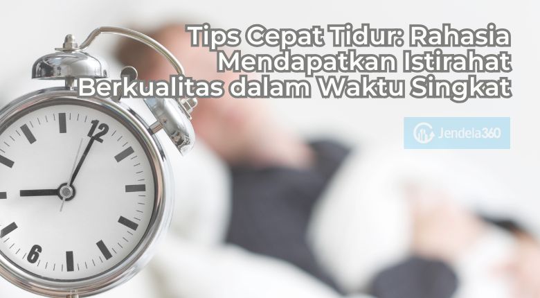 Tips Cepat Tidur: Rahasia Mendapatkan Istirahat Berkualitas dalam Waktu Singkat