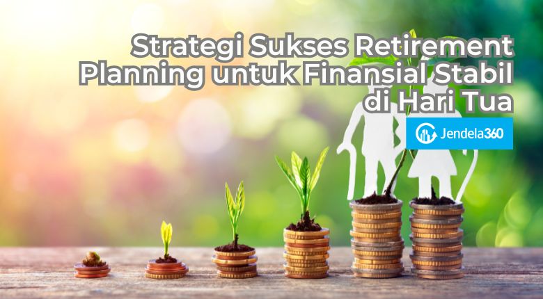 Strategi Sukses Retirement Planning untuk Finansial Stabil di Hari Tua