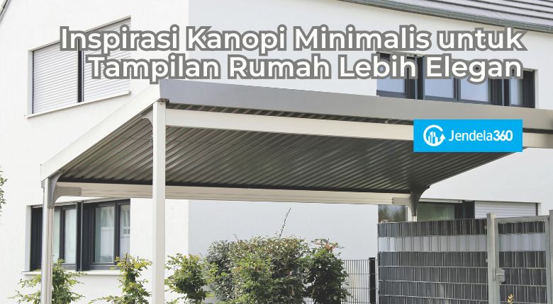 Inspirasi Kanopi Minimalis untuk Tampilan Rumah Lebih Elegan