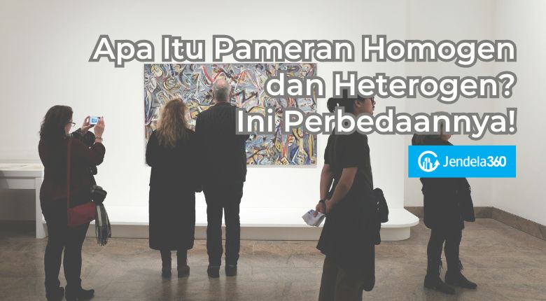 Apa Itu Pameran Homogen dan Heterogen? Ini Perbedaannya! - Informasi ...
