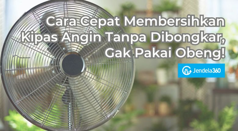 cara membersihkan kipas angin tanpa dibongkar