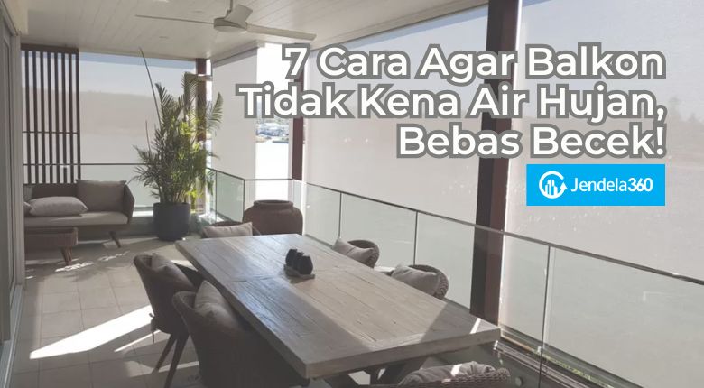 7 Cara Agar Balkon Tidak Kena Air Hujan, Bebas Becek!