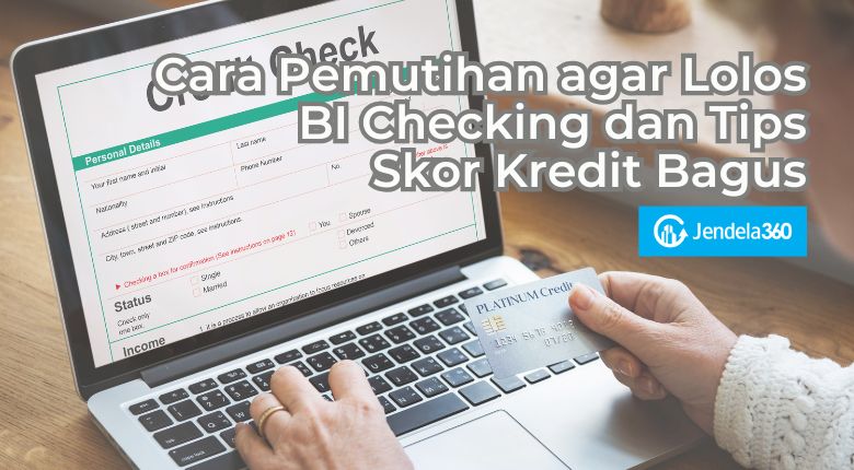 Cara Pemutihan agar Lolos BI Checking dan Tips Skor Kredit Bagus