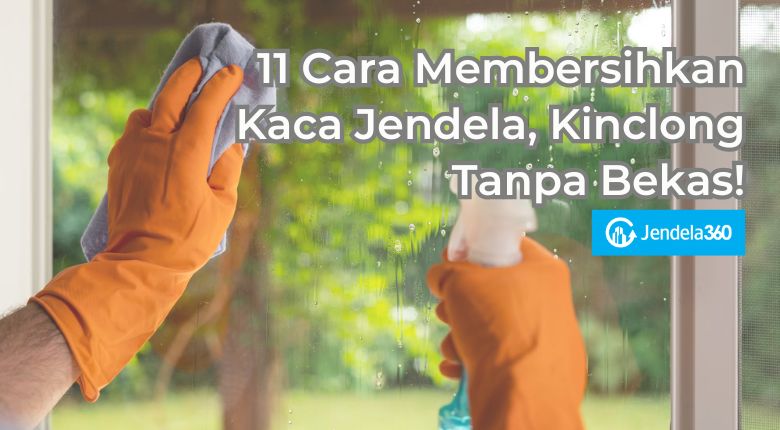11 Cara Membersihkan Kaca Jendela, Kinclong Tanpa Bekas!