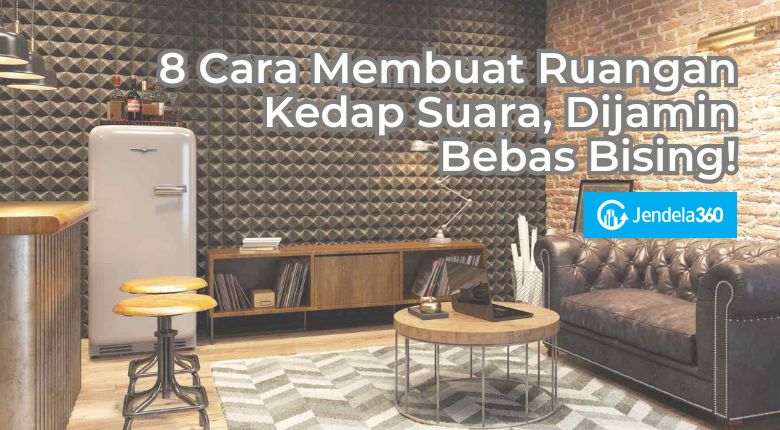 8 Cara Membuat Ruangan Kedap Suara, Dijamin Bebas Bising!