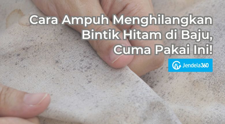 Cara Ampuh Menghilangkan Bintik Hitam di Baju, Cuma Pakai Ini!