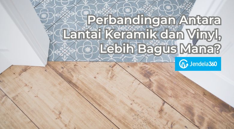 Perbandingan Lantai Keramik dan Vinyl, Lebih Bagus Mana?