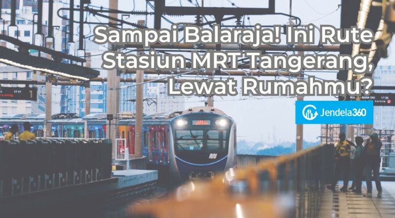 Sampai Balaraja! Ini Rute Stasiun MRT Tangerang, Lewat Rumahmu?
