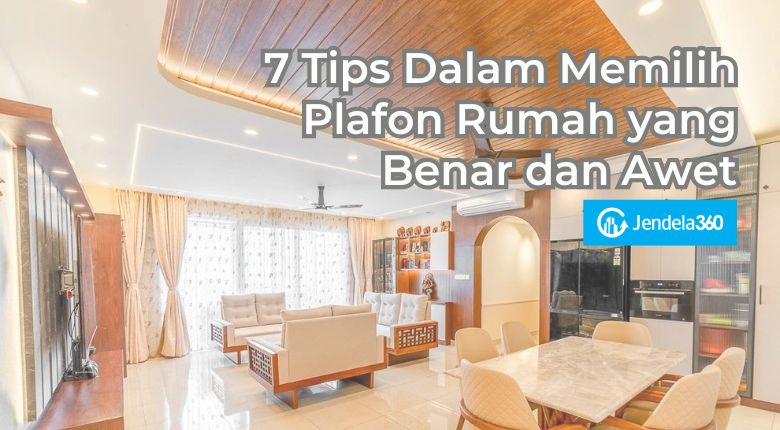 7 Tips Dalam Memilih Plafon Rumah yang Benar dan Awet