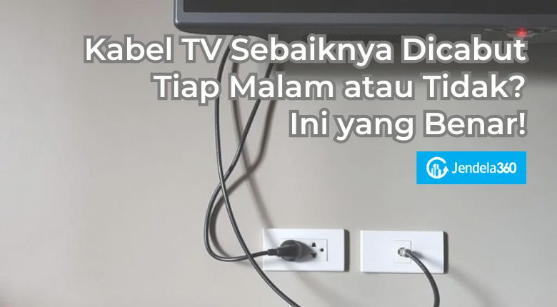 kabel tv sebaiknya dicabut atau tidak