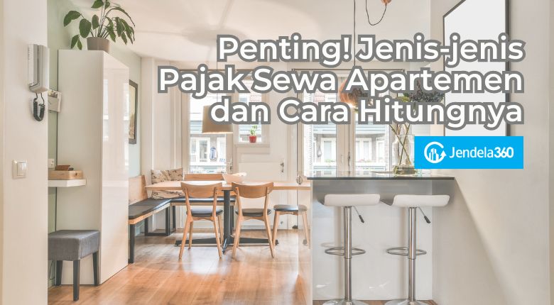 Penting! Jenis-jenis Pajak Sewa Apartemen dan Cara Hitungnya