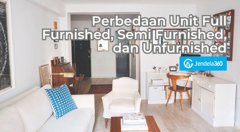 Perbedaan Unit Full Furnished, Semi Furnished, dan Unfurnished