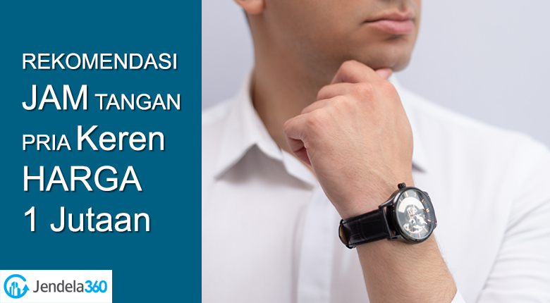 Rekomendasi 10 Jam Tangan Pria Keren Harga 1 Jutaan!