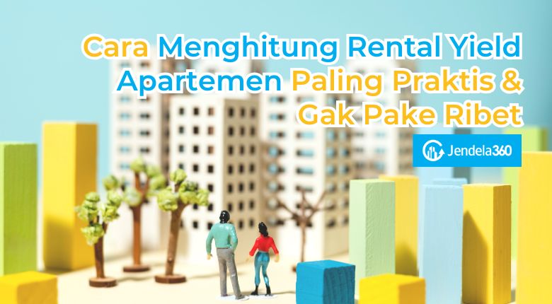 Cara Menghitung Rental Yield Apartemen, Praktis & Gak Ribet