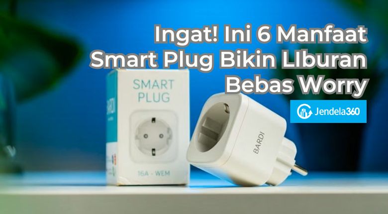 6 Manfaat Smart Plug Buat Apartemen Lebih Aman Saat Liburan