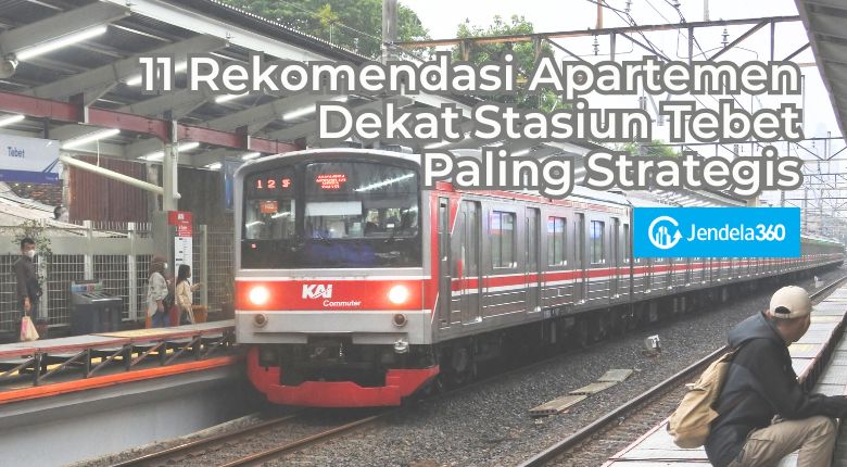 11 Rekomendasi Apartemen Dekat Stasiun Tebet Paling Strategis