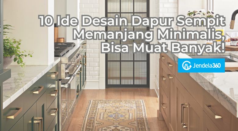 10 Ide Desain Dapur Sempit Memanjang Minimalis, Muat Banyak!