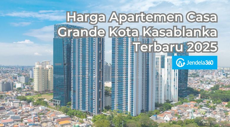 Harga Apartemen Casa Grande Kota Kasablanka Terbaru 2025