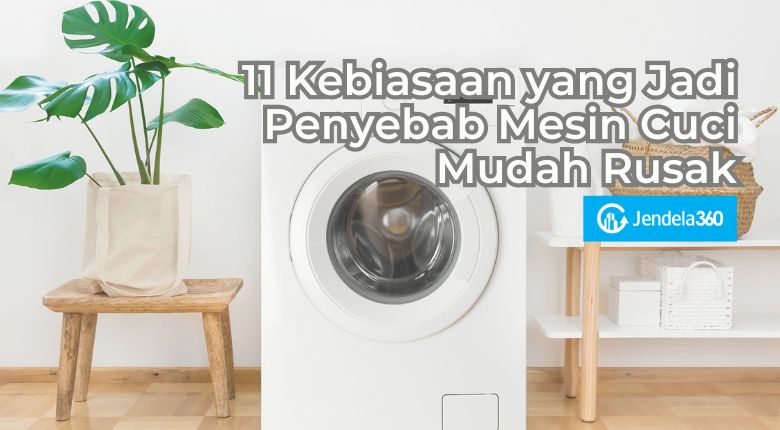 11 Kebiasaan yang Jadi Penyebab Mesin Cuci Mudah Rusak