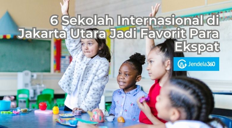 6 Sekolah Internasional di Jakarta Utara Jadi Favorit Para Ekspat