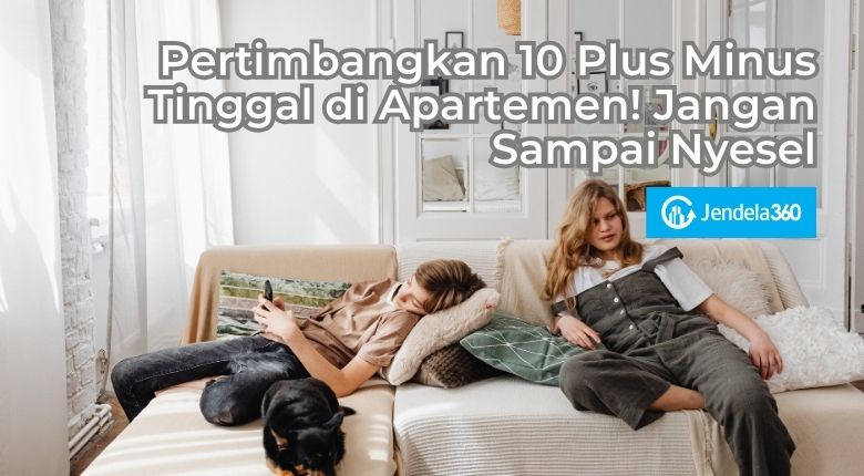 Pertimbangkan 10 Plus Minus Tinggal di Apartemen! Jangan Sampai Nyesel