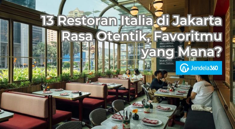 13 Restoran Italia di Jakarta Rasa Otentik, Favoritmu yang Mana?