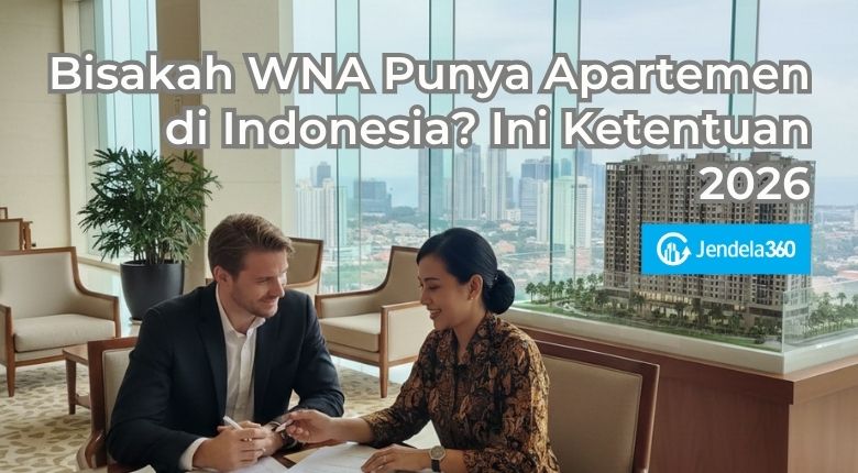 Bisakah WNA Punya Apartemen di Indonesia? Simak Ketentuan 2026