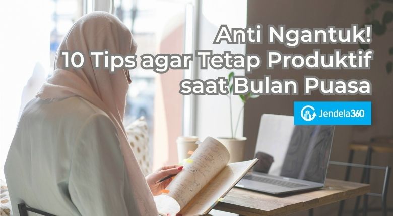 Anti Ngantuk! 10 Tips agar Tetap Produktif saat Bulan Puasa