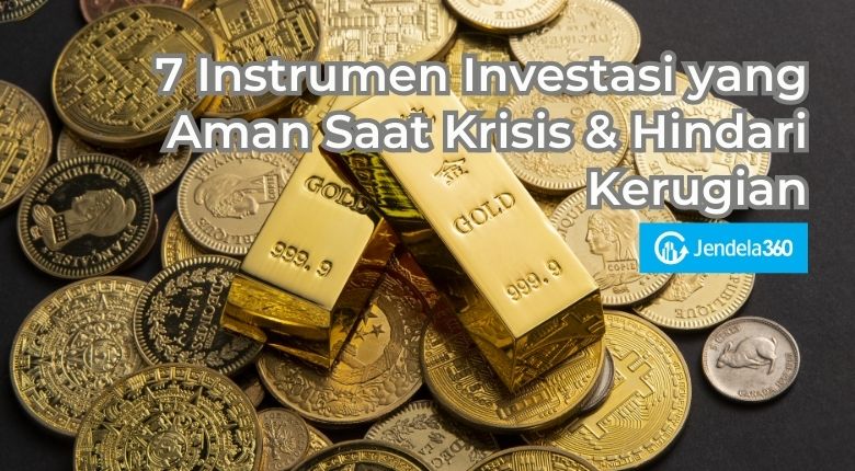 7 Instrumen Investasi yang Aman Saat Krisis & Hindari Kerugian