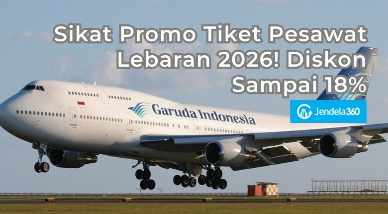 Sikat Promo Tiket Pesawat Lebaran 2026! Diskon Sampai 18%