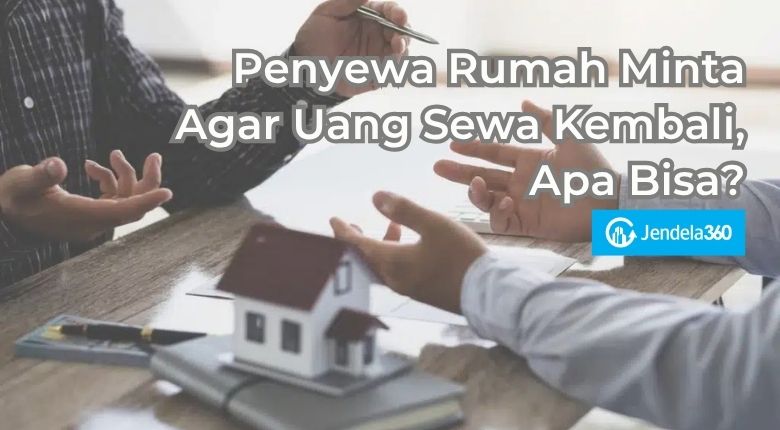 Penyewa Rumah Minta Agar Uang Sewa Kembali, Apa Bisa?