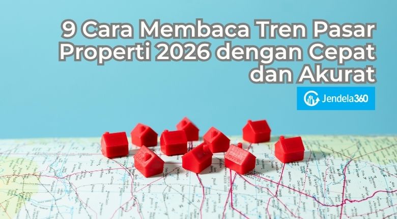 9 Cara Membaca Tren Pasar Properti 2026 dengan Cepat dan Akurat