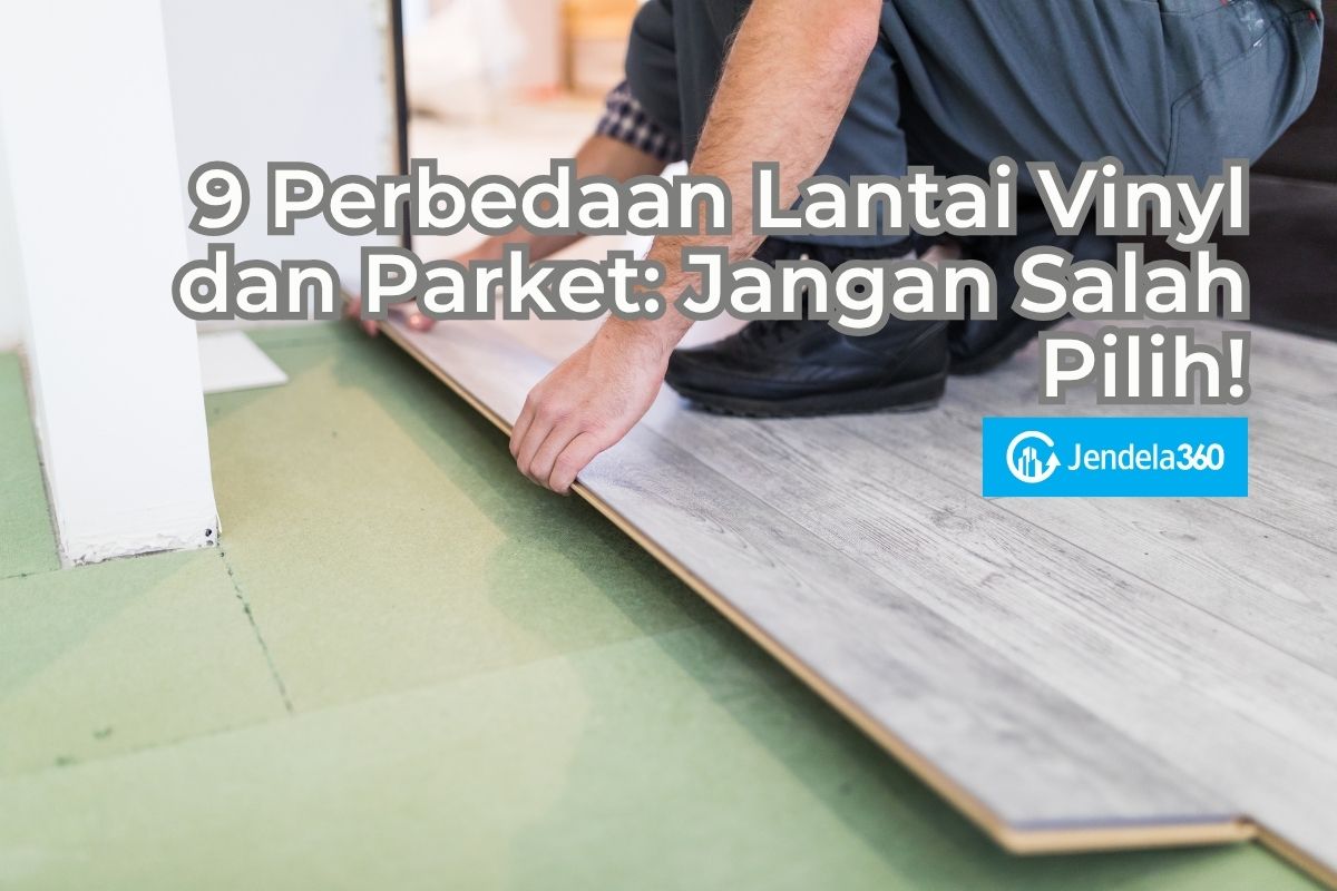9 Perbedaan Lantai Vinyl dan Parket: Jangan Salah Pilih!
