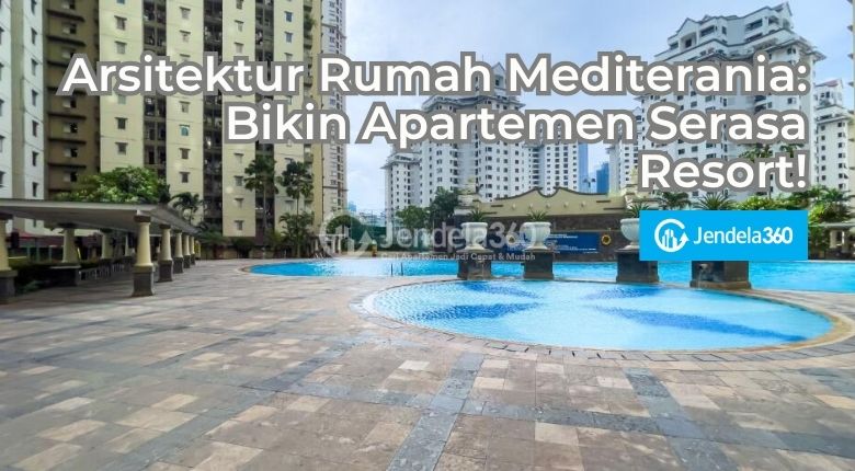 Arsitektur Rumah Mediterania: Bikin Apartemen Serasa Resort!