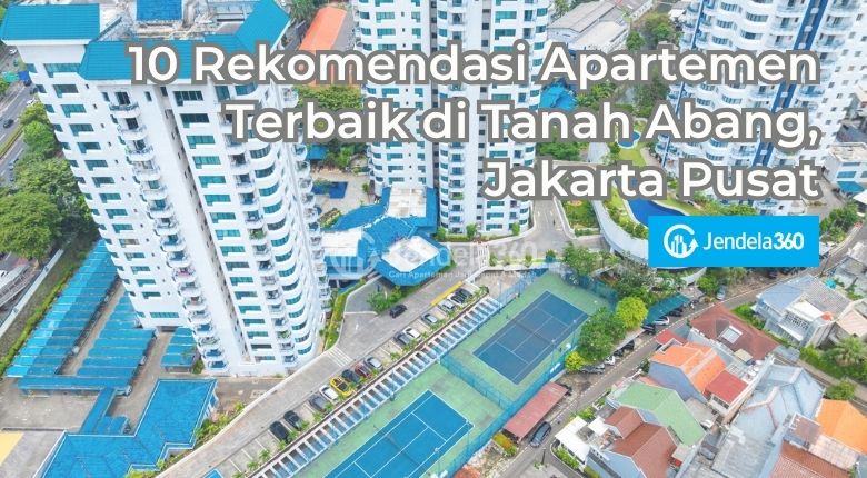 10 Rekomendasi Apartemen Terbaik di Tanah Abang, Jakarta Pusat
