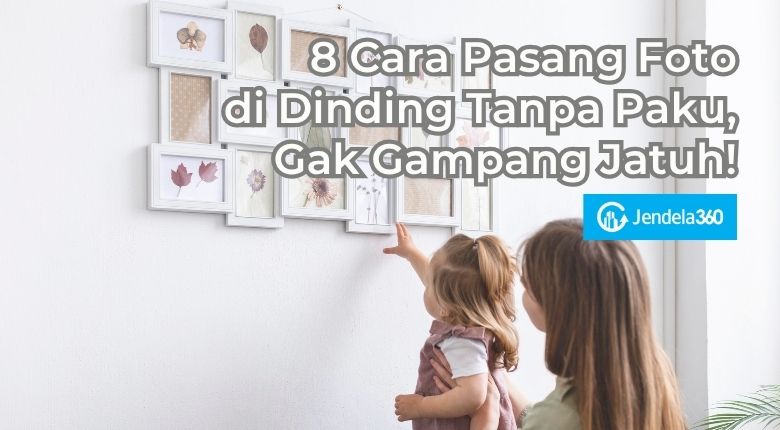 8 Cara Pasang Foto di Dinding Tanpa Paku, Gak Gampang Jatuh!