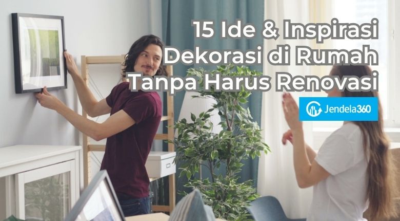 15 Ide & Inspirasi Dekorasi di Rumah Tanpa Harus Renovasi